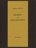 Thomas SchÃ¼tte. Skizzen und Geschichten